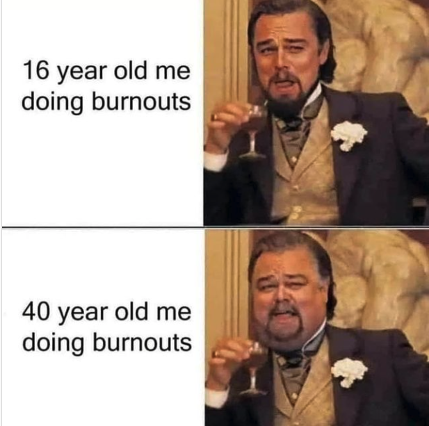 Meme about burnouts with Leonardo DiCaprio